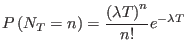 $\displaystyle P\left( N_{T}=n\right) =\frac{\left( \lambda T\right) ^{n}}{n!}e^{-\lambda
T}$