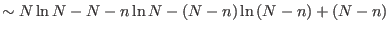 $\displaystyle \sim N\ln N-N-n\ln N-\left( N-n\right) \ln\left( N-n\right) +\left(
 N-n\right)$