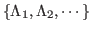 $ \left\{ \Lambda_{1},\Lambda_{2},\cdots\right\}$