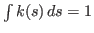 $ \int k(s)\,ds=1$