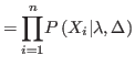 $\displaystyle =%
{\displaystyle\prod\limits_{i=1}^{n}}
P\left( X_{i}\vert\lambda,\Delta\right)$